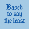 Based to say the least logo